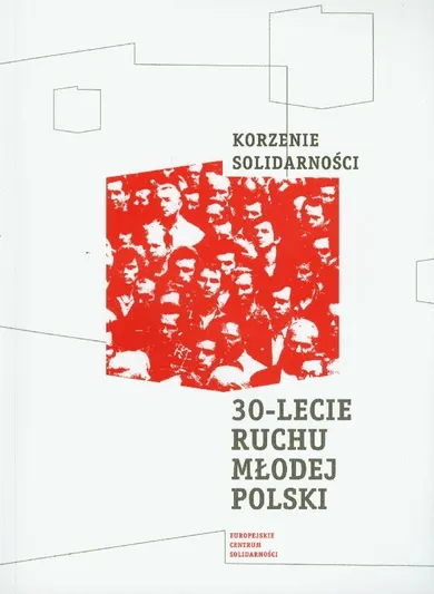 Korzenie Solidarności. 30-lecie Ruchu Młodej Polski