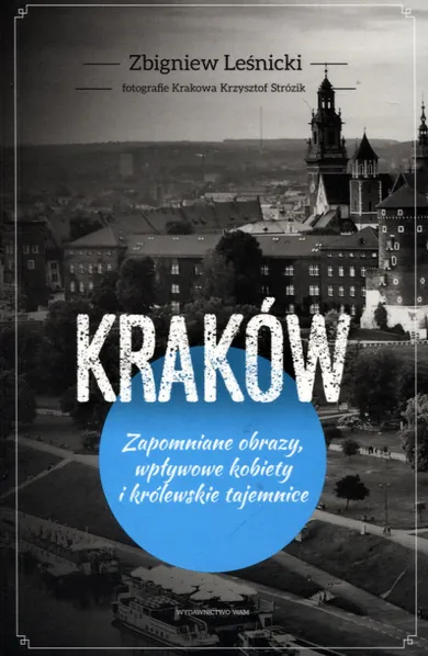 Kraków. Zapomniane obrazy, wpływowe kobiety i królewskie tajemnice