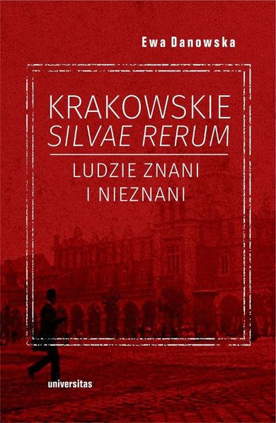 Krakowskie silvae rerum. Ludzie znani i nieznani