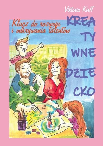 Kreatywne dziecko. Klucz do rozwoju i odkrywania