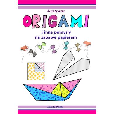 Kreatywne origami i inne pomysły na zabawę z papierem