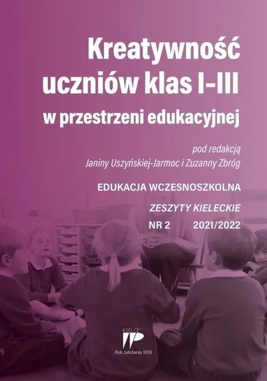 Kreatywność uczniów klas I-III. Edukacja wczesnoszkolna. Zeszyty kieleckie. Nr 2 2021/2022