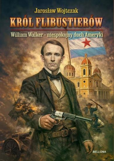 Król flibustierów. William Walker – niespokojny duch Ameryki