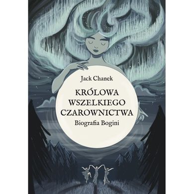 Królowa wszelkiego czarownictwa. Biografia Bogini