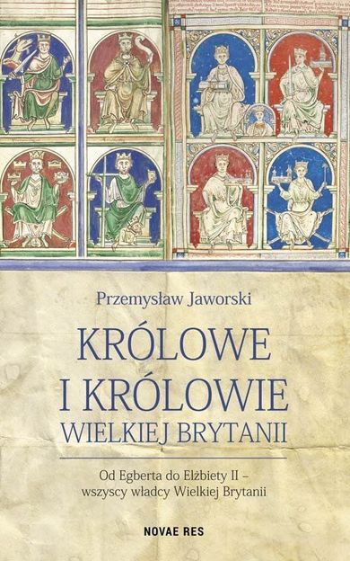 Królowe i królowie Wielkiej Brytanii. Od Egberta do Elżbiety II. Wszyscy władcy Wielkiej Brytanii