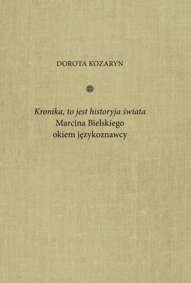 Kronika, to jest historyja świata Marcina Bielskiego okiem językoznawcy