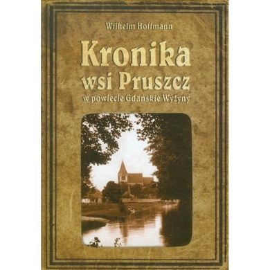 Kronika wsi Pruszcz w powiecie Gdańskie Wyżyny