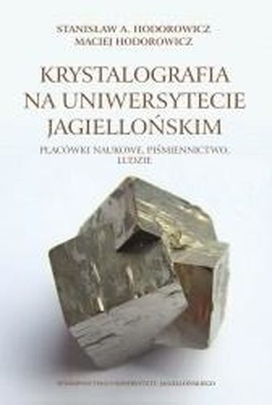 Krystalografia na Uniwersytecie Jagiellońskim. Placówki naukowe, piśmiennictwo, ludzie