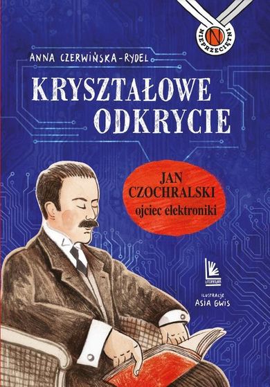 Kryształowe odkrycie. Jan Czochralski ojciec elektroniki