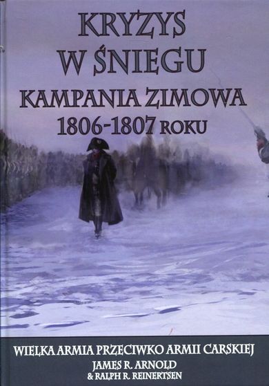 Kryzys w śniegu. Kampania zimowa 1806-1807 roku