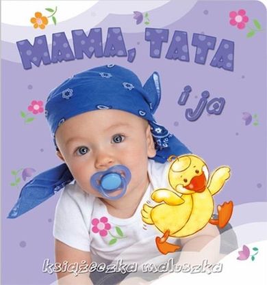 Książeczka maluszka. Mama, tata i ja