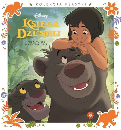 Księga Dżungli. Kolekcja klasyki. Przyjaciele na dobre i złe