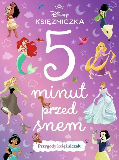 Księżniczki Disneya. Disney 5 minut przed snem. Przygody księżniczek