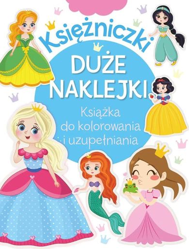 Księżniczki. Duże naklejki. Książka do kolorowania i uzupełniania