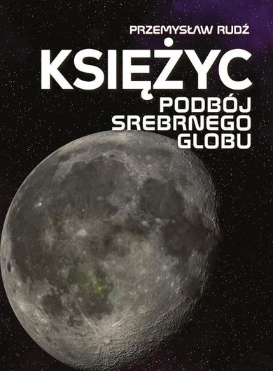 Księżyc. Podbój srebrnego globu