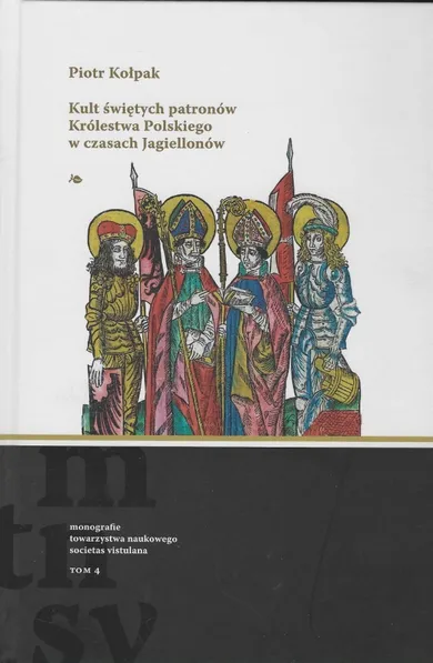 Kult świętych patronów Królestwa Polskiego w czasach Jagiellonów