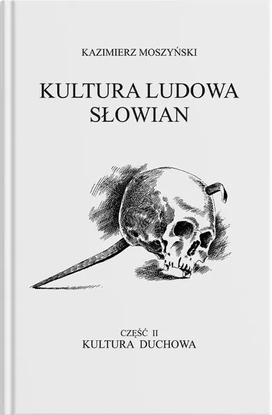 Kultura Ludowa Słowian. Tom 2. Kultura duchowa. Część 1