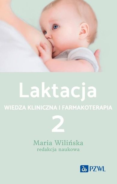 Laktacja. Tom 2. Wiedza kliniczna i farmakoterapia