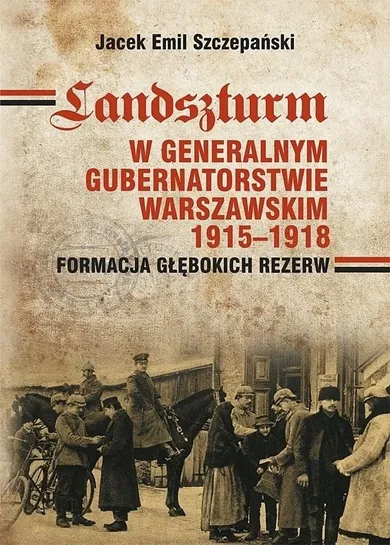 Landszturm w Generalnym Gubernatorstwie Warszawskim 1915-1918 Formacja głębokich rezerw