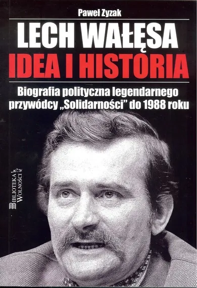 Lech Wałęsa. Idea i historia