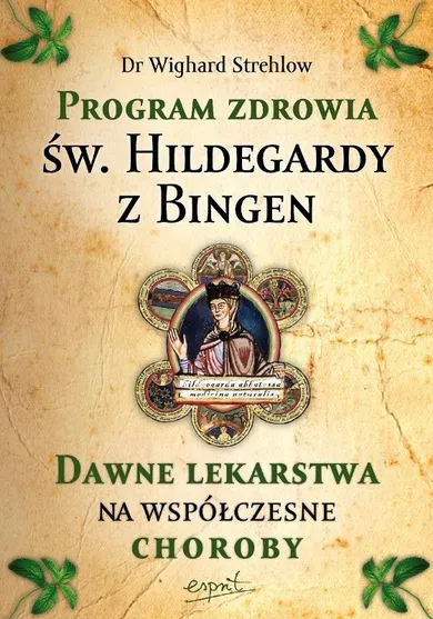 Leczenie chorób duszy. Terapia Hildegardowa dla cierpiących na depresję, lęki, napięcia i stres