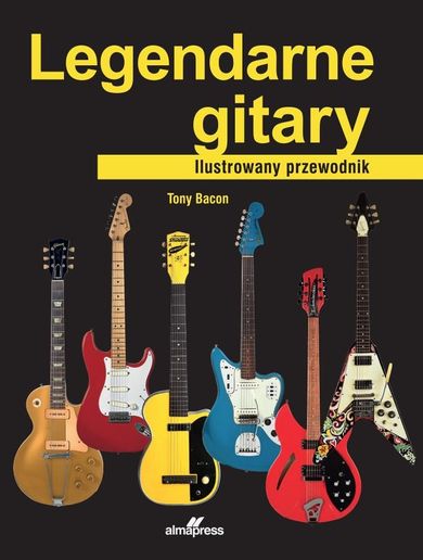 Legendarne gitary. Ilustrowany przewodnik