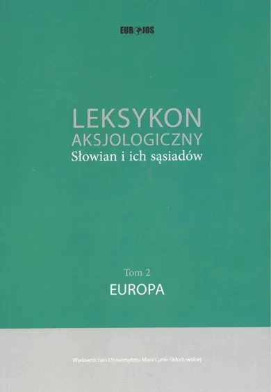 Leksykon aksjologiczny Słowian i ich sąsiadów. Tom 2. Europa