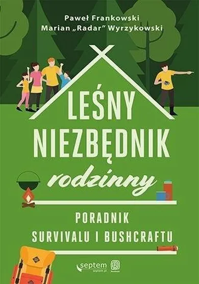 Leśny niezbędnik rodzinny. Poradnik survivalu