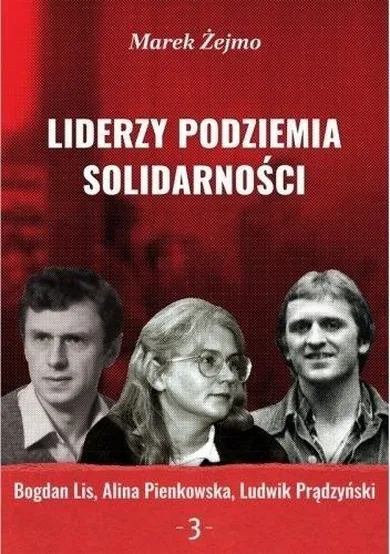 Liderzy podziemia Solidarności 3. Bogdan Lis, Alina Pienkowska, Ludwik Prądzyński