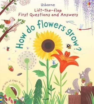 Lift-The-Flap. First Questions and Answers. How Do Flowers Grow?