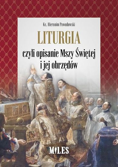 Liturgia, czyli opisanie Mszy Świętej i jej obrzędów