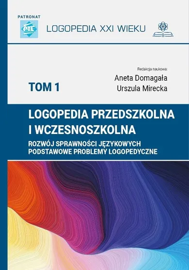 Logopedia przedszkolna i wczesnoszkolna. Tom 1. Rozwój sprawności językowych