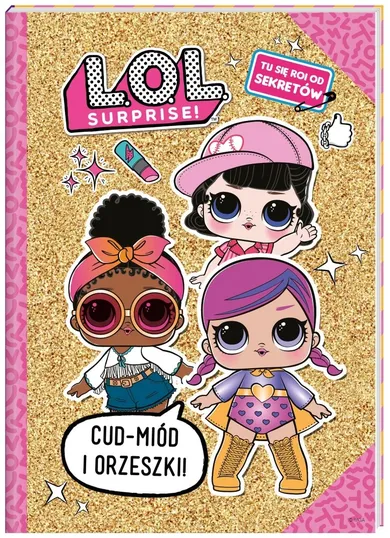 L.O.L. Surprise. Pamiętnik. Cud, miód i orzeszki!
