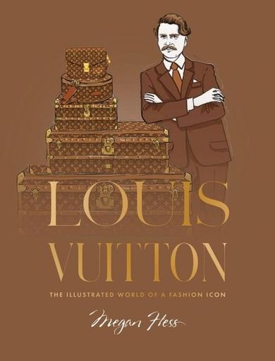 Louis Vuitton. The Illustrated World of a Fashion Icon