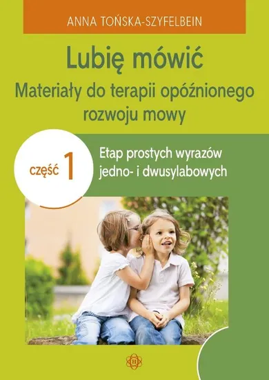 Lubię mówić. Materiały do terapii opóźnionego rozwoju mowy. Część 1