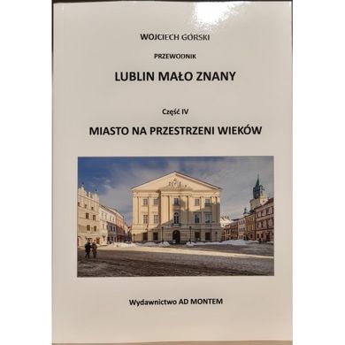 Lublin mało znany. Część IV. Miasto na przestrzeni wieków