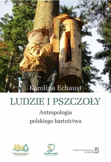 Ludzie i pszczoły. Antropologia polskiego bartnictwa