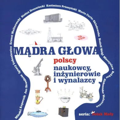 Mądra głowa. Polscy naukowcy, inżynierowie