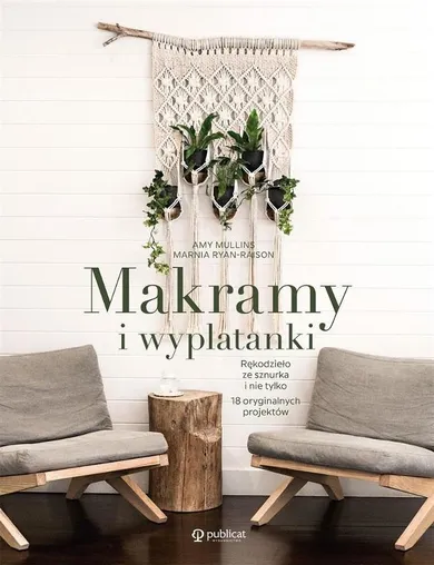 Makramy i wyplatanki. Rękodzieło ze sznurka i nie tylko. 18 oryginalnych projektów