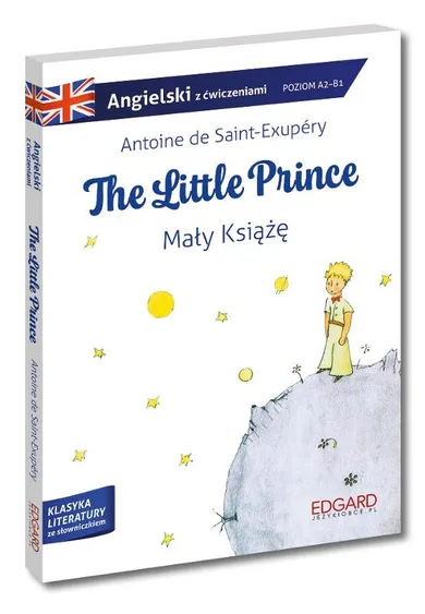 Mały książę. The Little Prince (wersja angielska) Adaptacja klasyki z ćwiczeniami. Poziom A1-B1