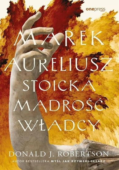 Marek Aureliusz. Stoicka mądrość władcy