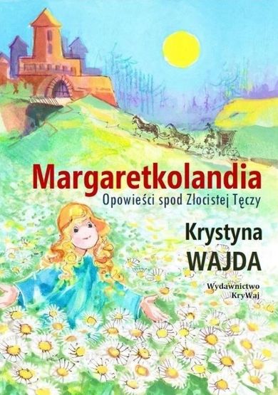 Margaretkolandia. Opowieści spod Złocistej Tęczy