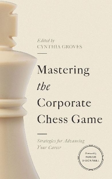 Mastering the Corporate Chess Game. Strategies for Advancing Your Career