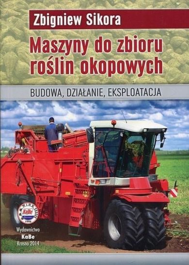 Maszyny do zbioru roślin okopowych. Budowa, działanie, eksploatacja