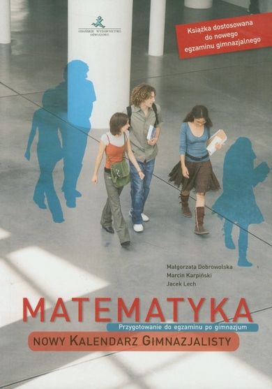 Matematyka. Kalendarz gimnazjalisty. Kurs przygotowawczy do egzaminu. Klasy 1-3