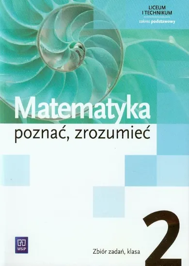 Matematyka, Poznać zrozumieć. Zbiór zadań. Zakres podstawowy. Liceum/technikum klasa 2. WSiP