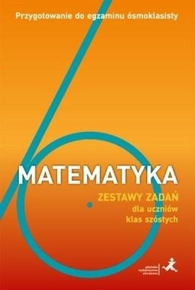 Matematyka. Szkoła podstawowa 6. Przygotowanie do egzaminu ósmoklasisty. Zestawy zadań