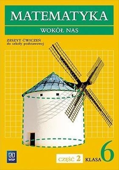 Matematyka wokół nas. Zeszyt ćwiczeń. Część 2. Szkoła Podstawowa. Klasa 6
