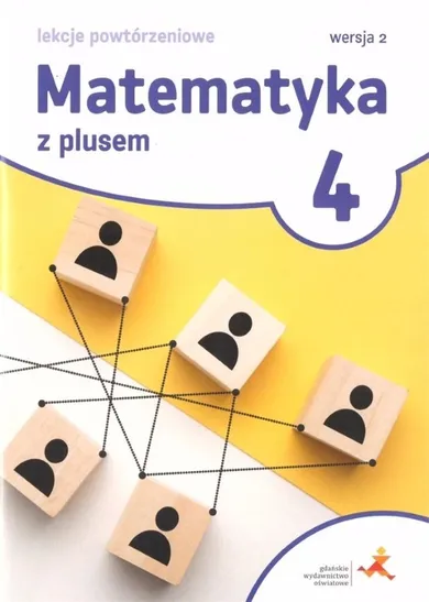 Matematyka z plusem. Szkoła podstawowa 4. Lekcje powtórzeniowe. Wersja 2