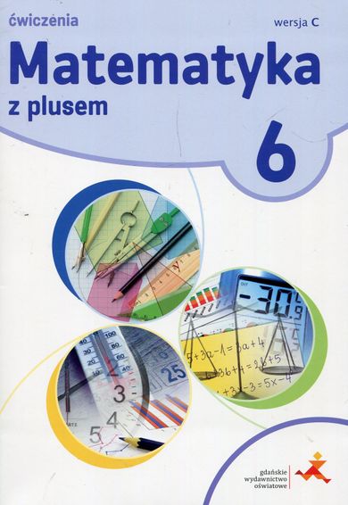 Matematyka z plusem. Szkoła Podstawowa. Klasa 6. Ćwiczenia. Wersja C
